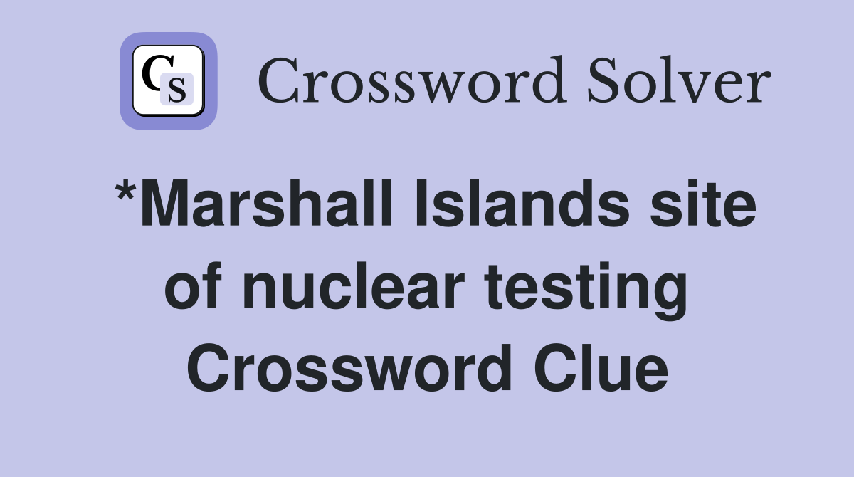*Marshall Islands site of nuclear testing Crossword Clue