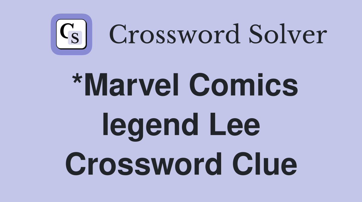 *Marvel Comics legend Lee Crossword Clue
