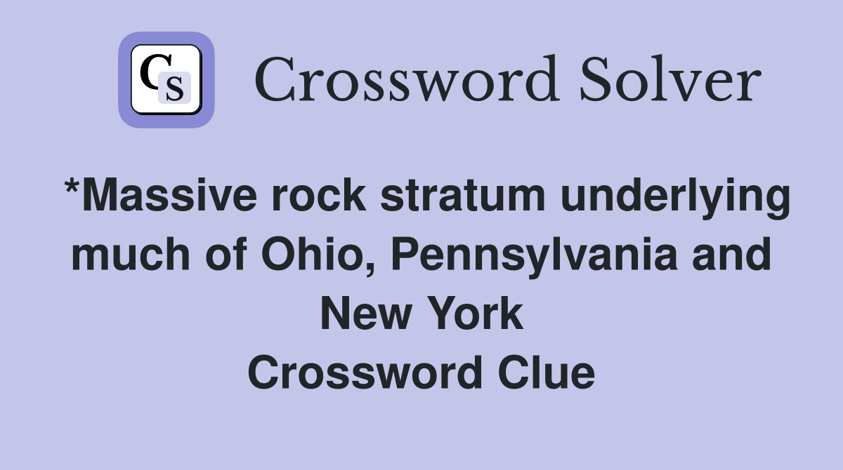 *Massive rock stratum underlying much of Ohio, Pennsylvania and New York Crossword Clue