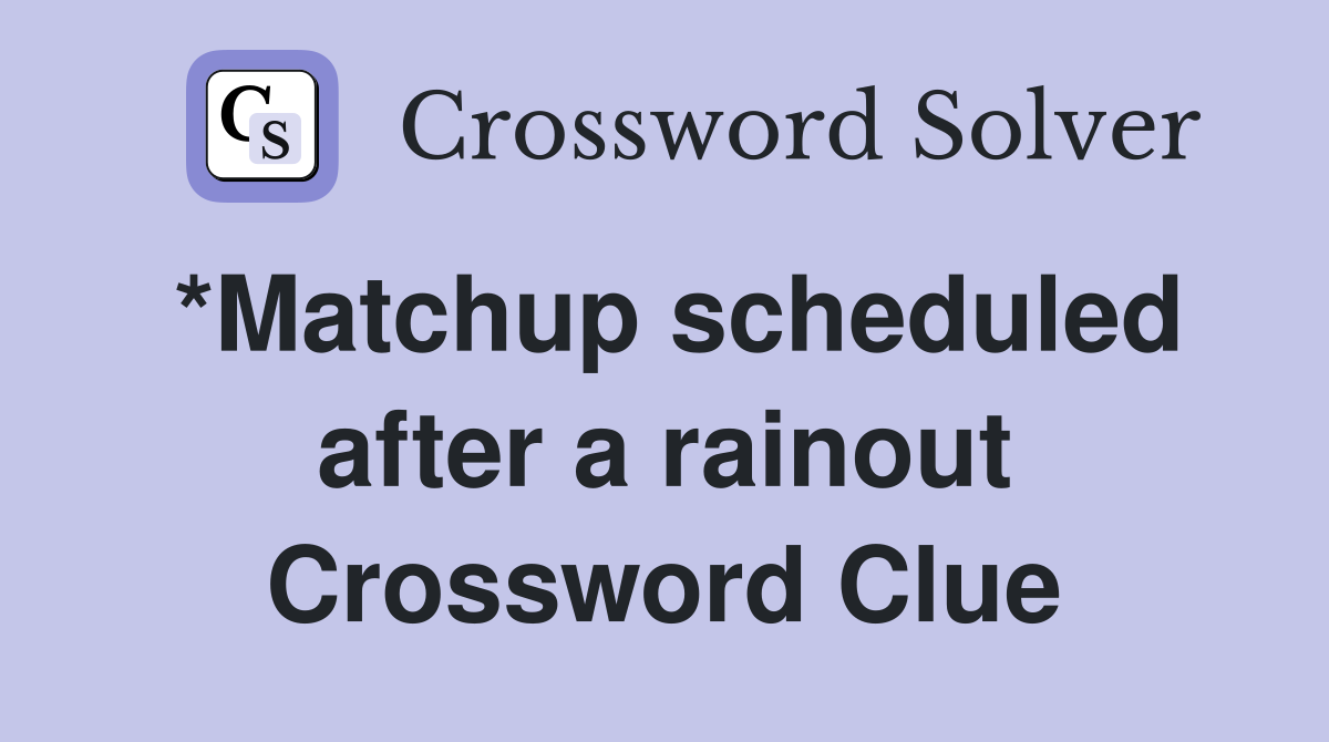 *Matchup scheduled after a rainout Crossword Clue