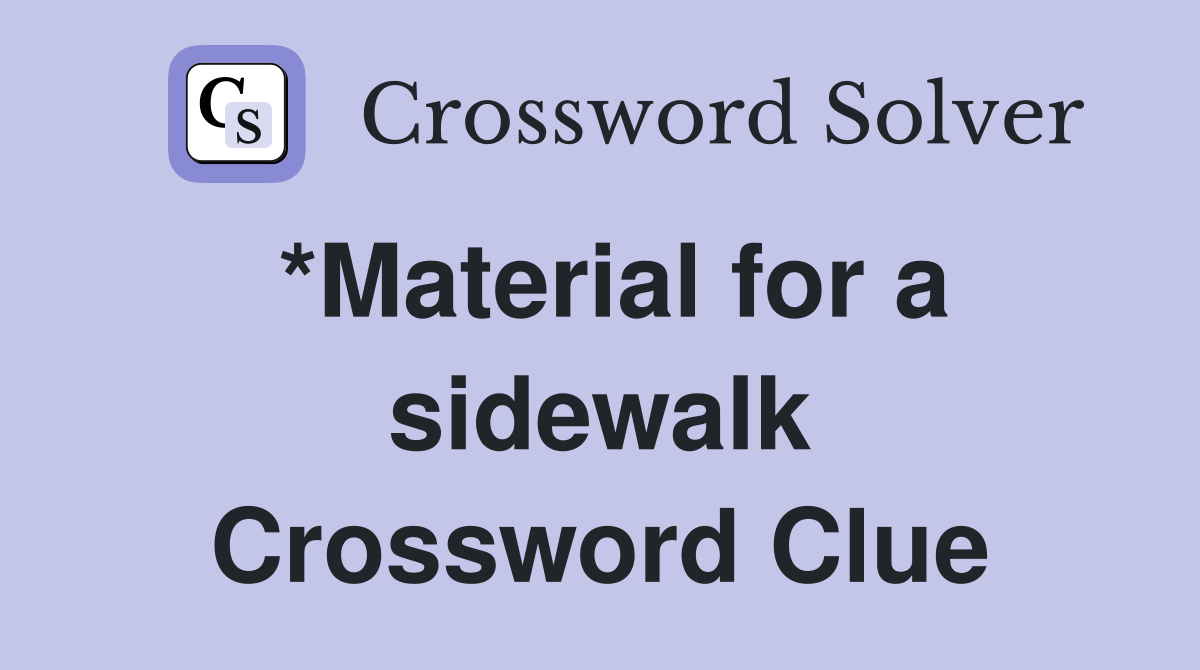 *Material for a sidewalk Crossword Clue