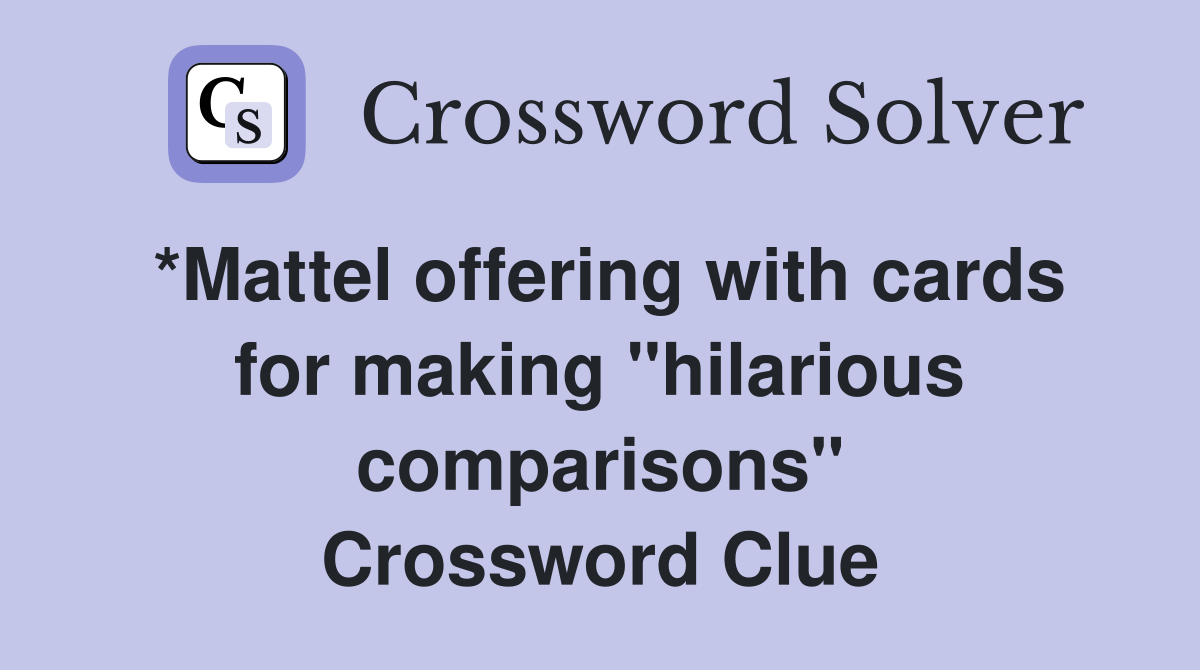 *Mattel offering with cards for making "hilarious comparisons" Crossword Clue