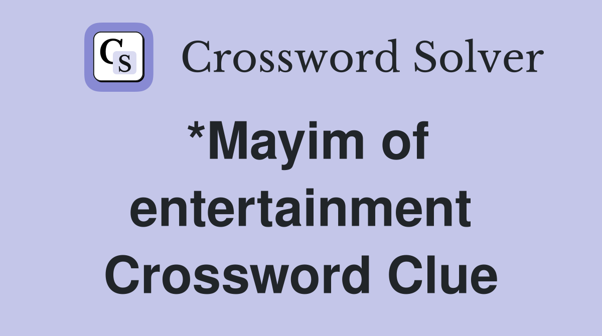 *Mayim of entertainment Crossword Clue