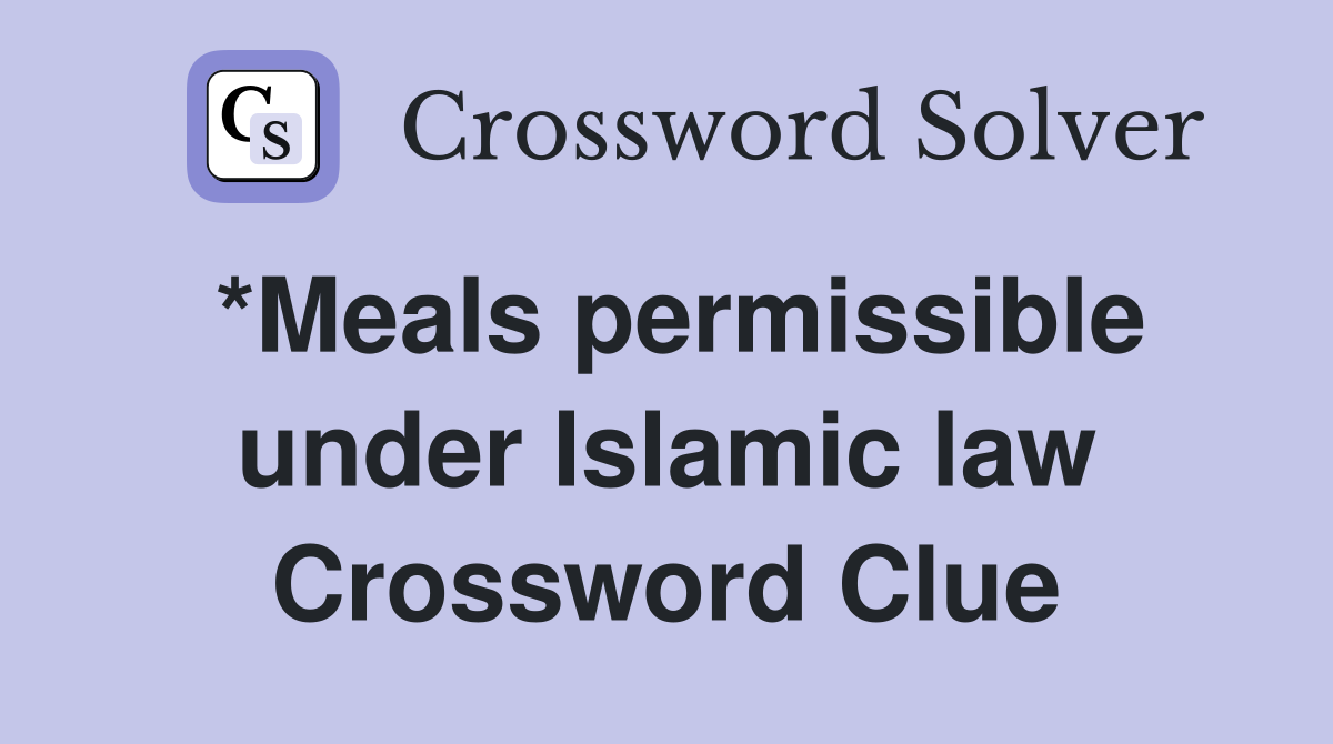 *Meals permissible under Islamic law Crossword Clue