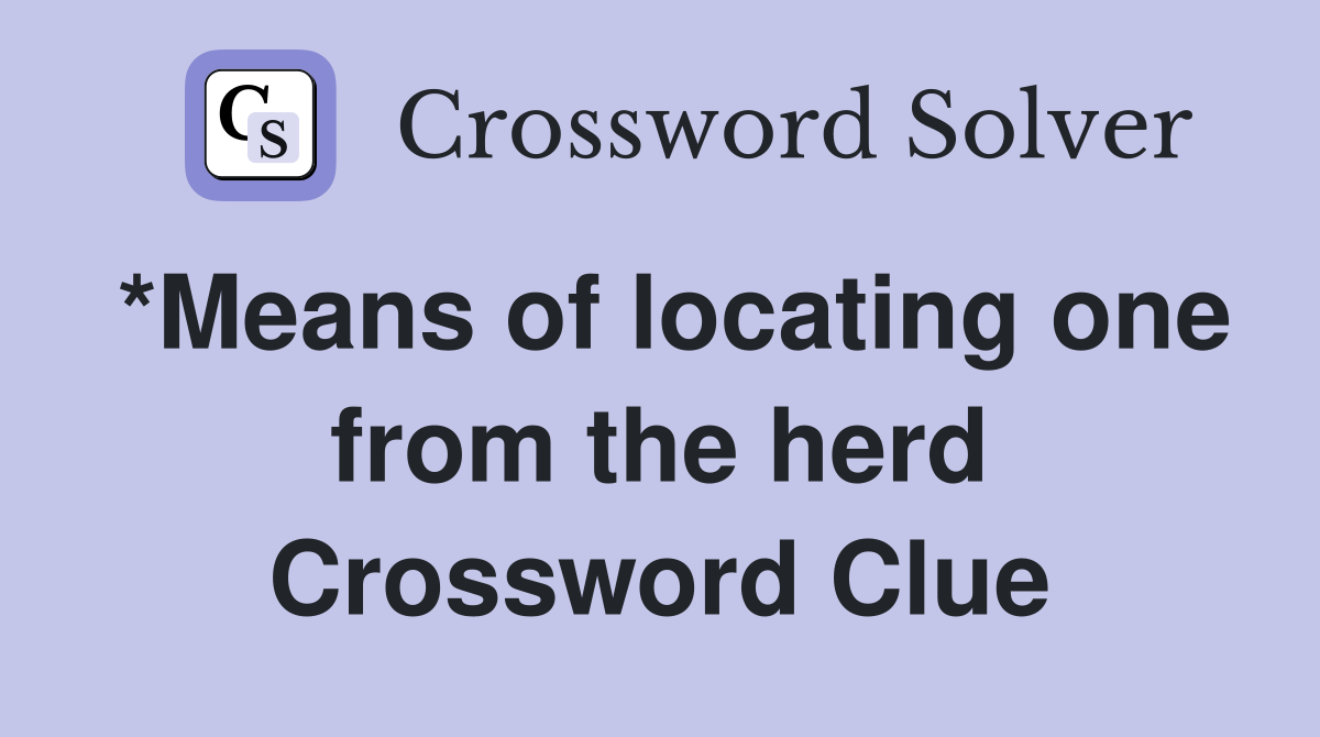 *Means of locating one from the herd Crossword Clue
