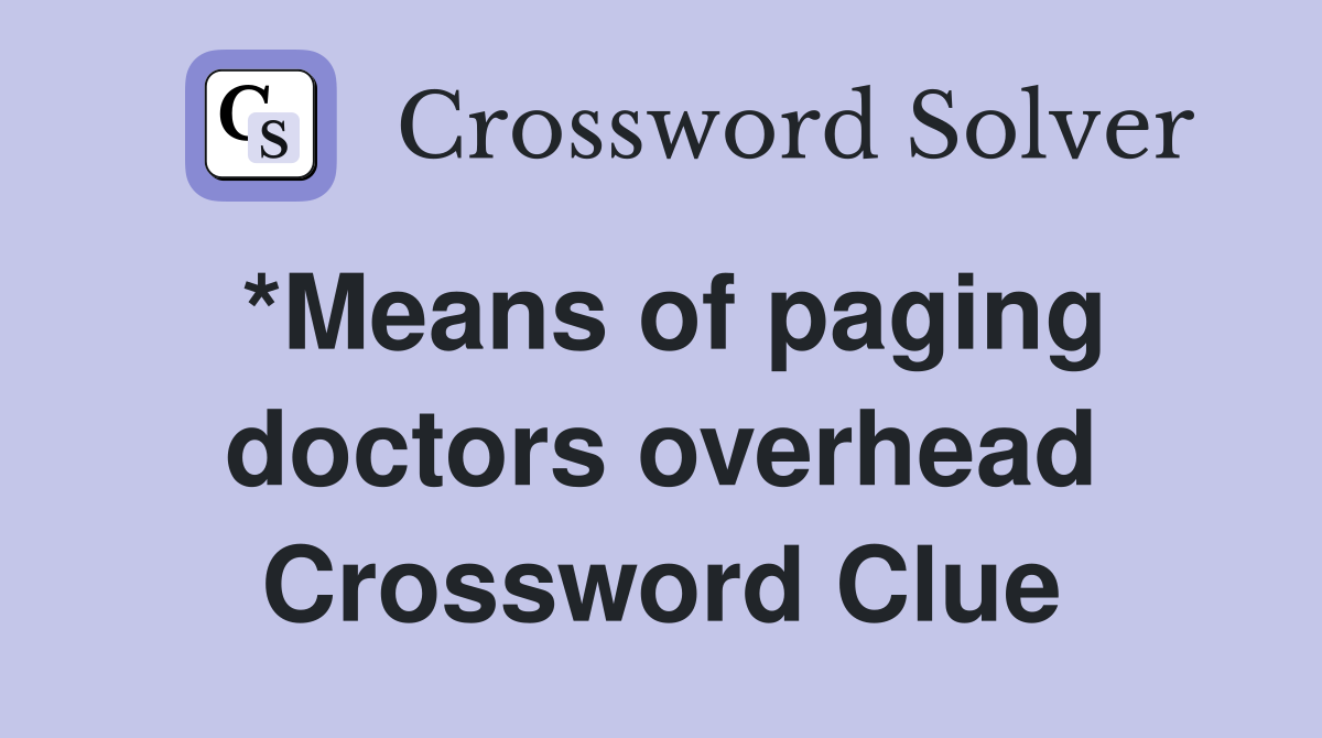 *Means of paging doctors overhead Crossword Clue