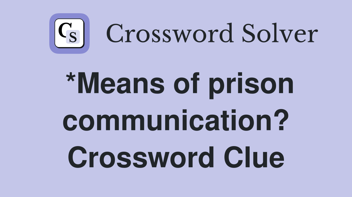 *Means of prison communication? Crossword Clue