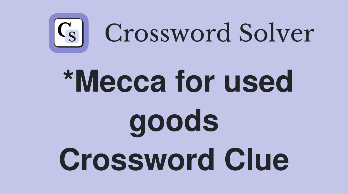 *Mecca for used goods Crossword Clue