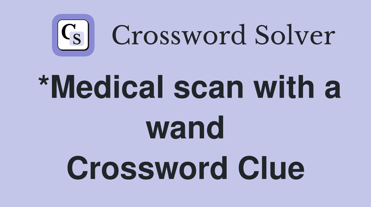 *Medical scan with a wand Crossword Clue