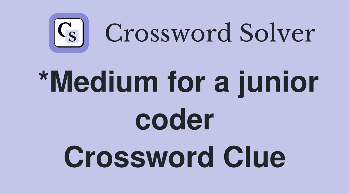 *Medium for a junior coder Crossword Clue