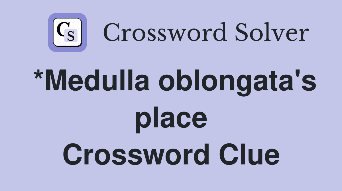 *Medulla oblongata's place Crossword Clue