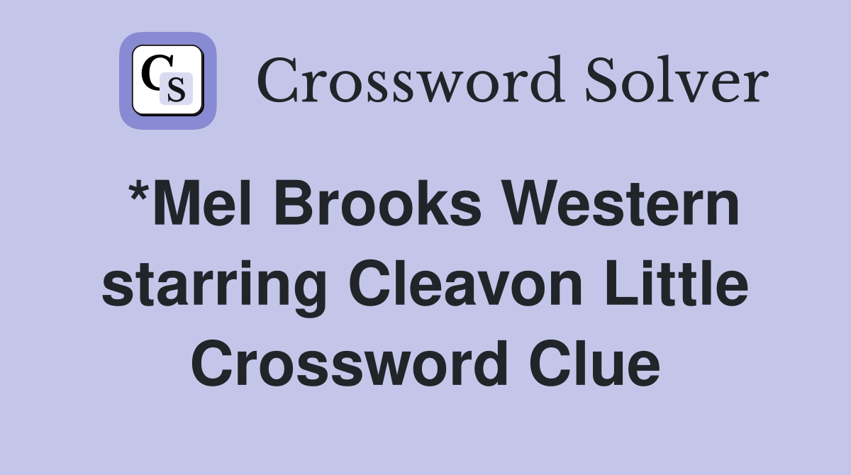 *Mel Brooks Western starring Cleavon Little Crossword Clue
