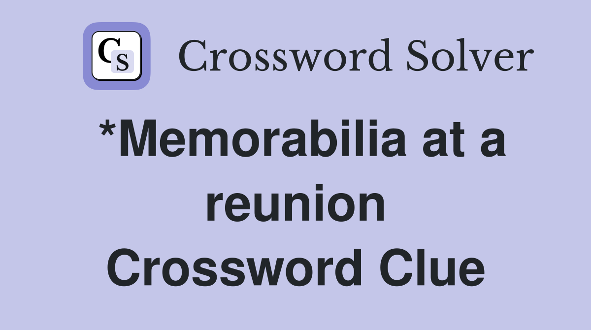 *Memorabilia at a reunion Crossword Clue