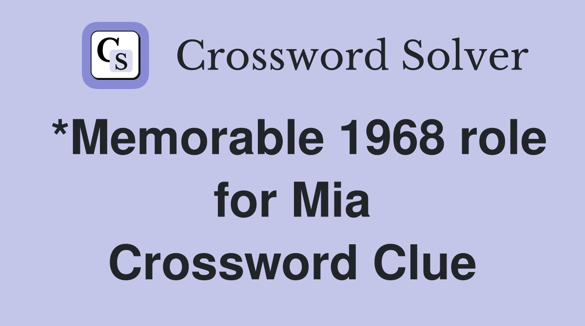 *Memorable 1968 role for Mia Crossword Clue