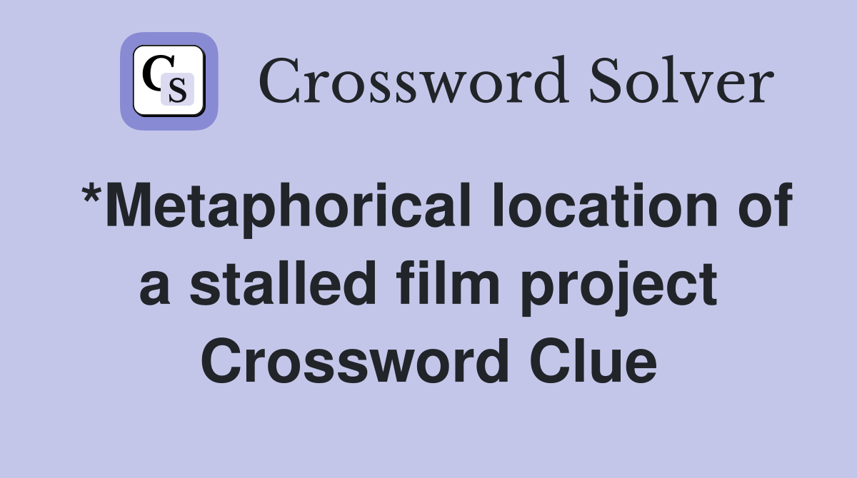 *Metaphorical location of a stalled film project Crossword Clue