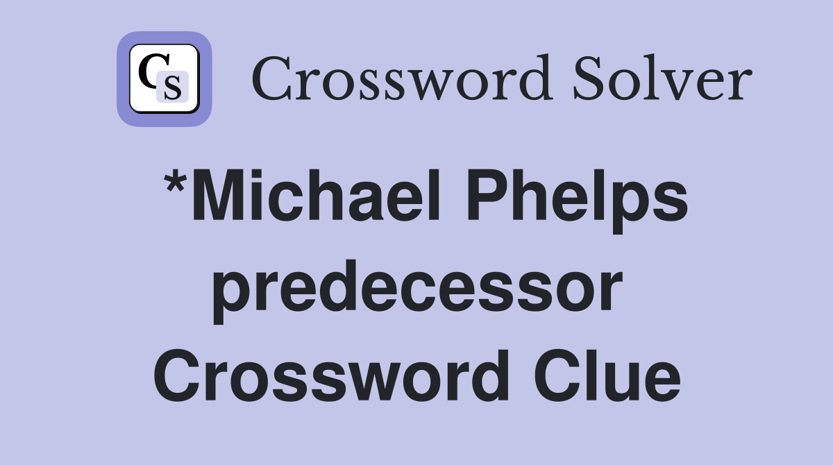 *Michael Phelps predecessor Crossword Clue