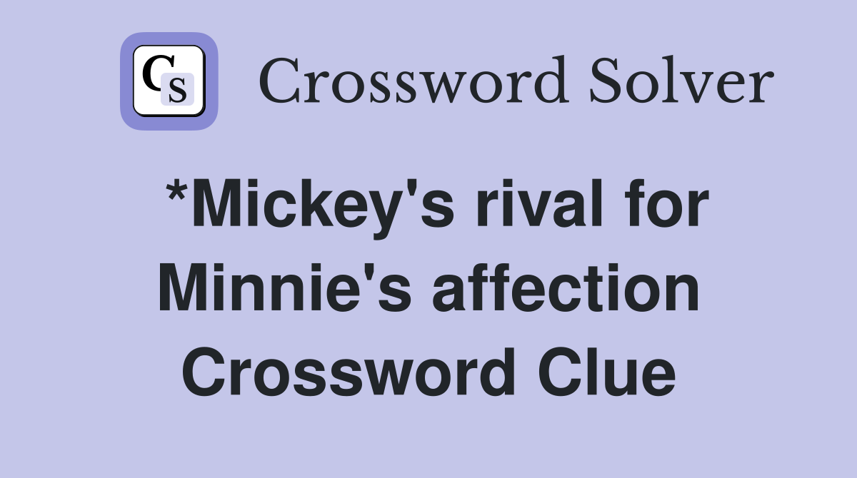 *Mickey's rival for Minnie's affection Crossword Clue