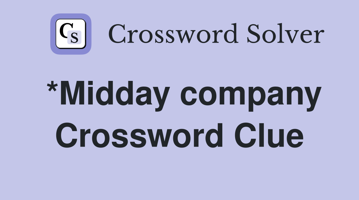 *Midday company Crossword Clue