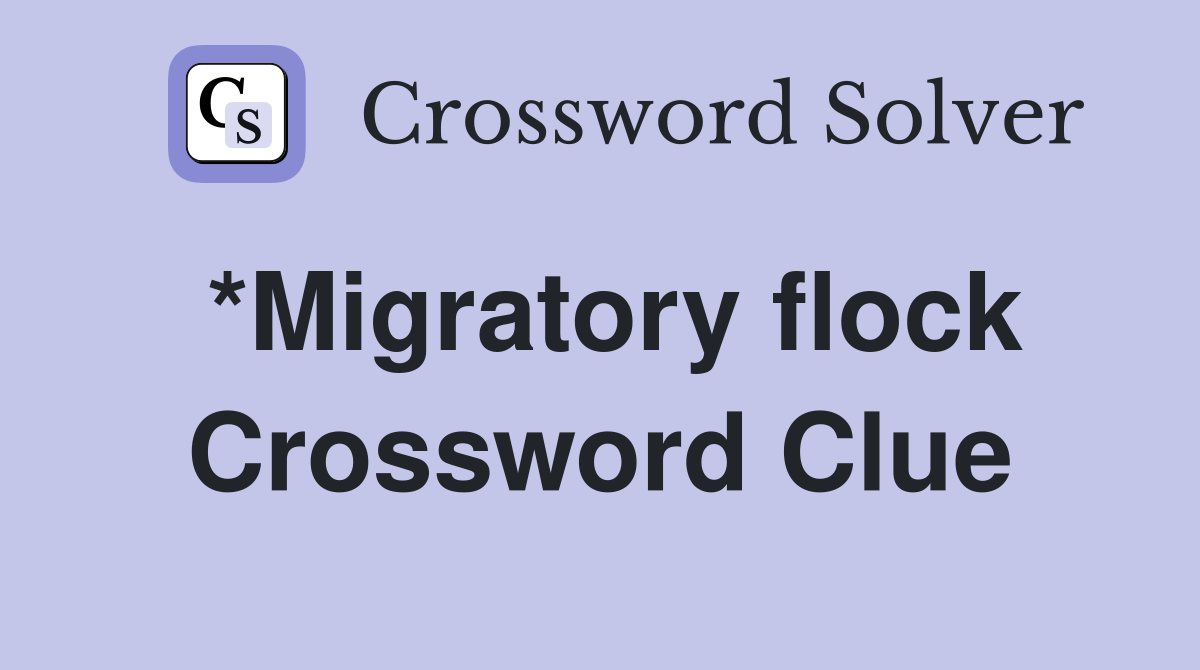*Migratory flock Crossword Clue