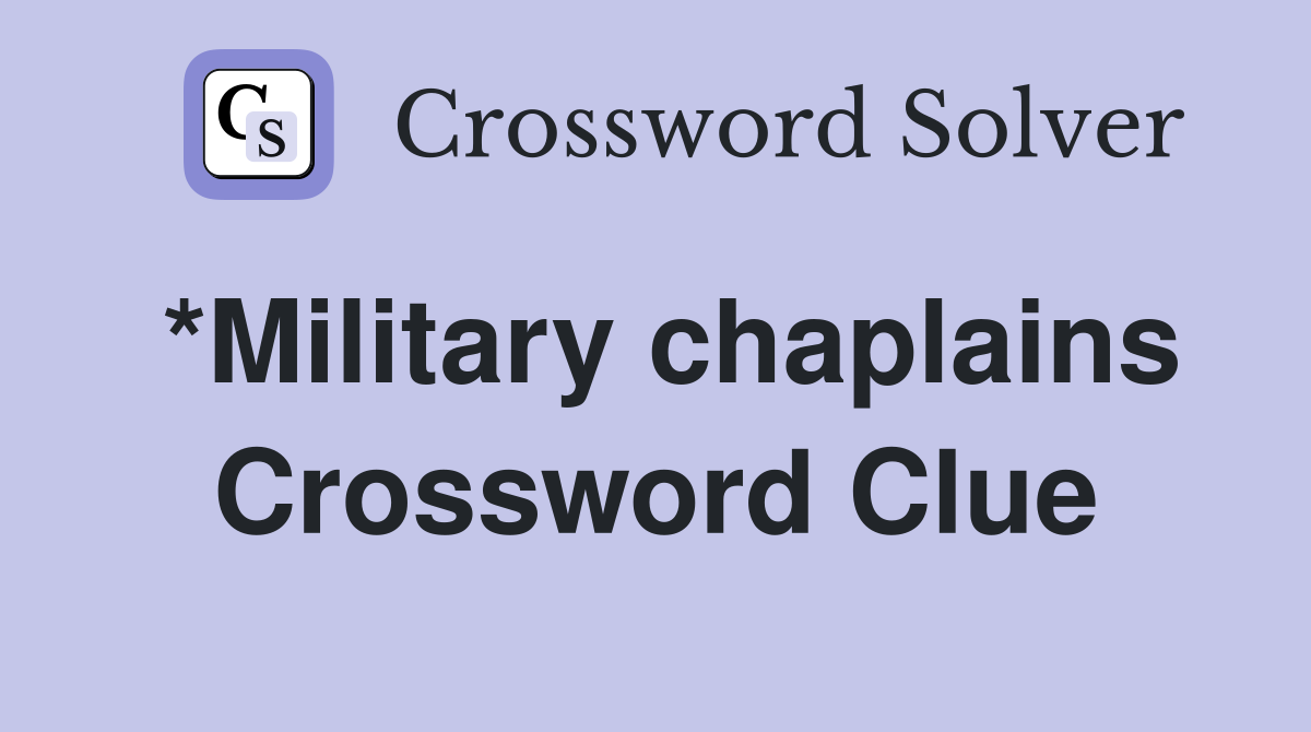 *Military chaplains Crossword Clue