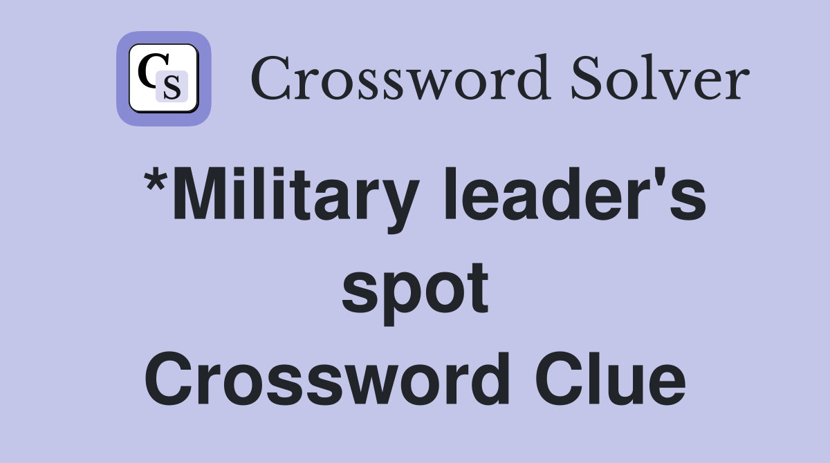 *Military leader's spot Crossword Clue