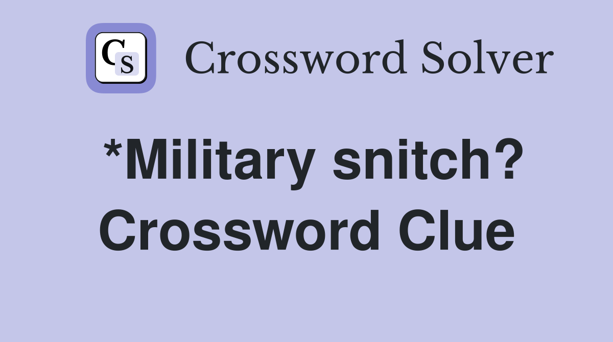 *Military snitch? Crossword Clue