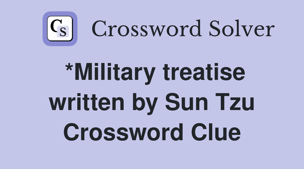 *Military treatise written by Sun Tzu Crossword Clue