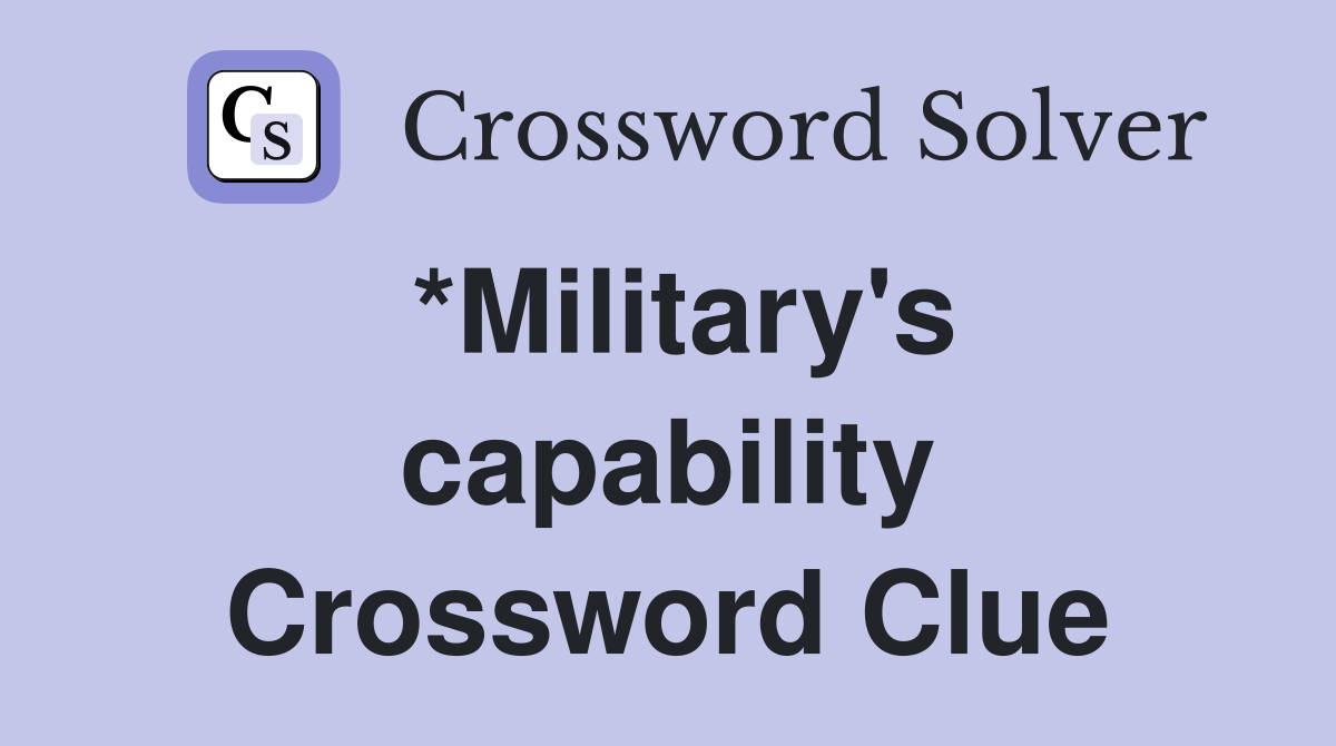 *Military's capability Crossword Clue