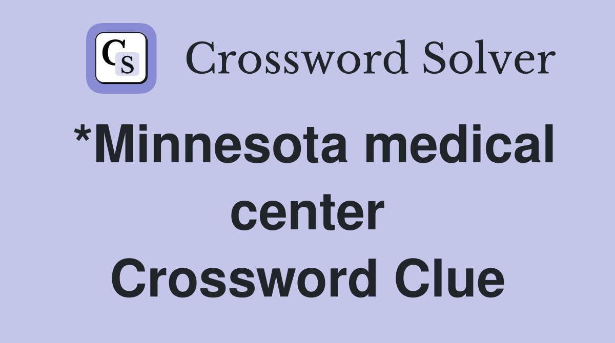 *Minnesota medical center Crossword Clue