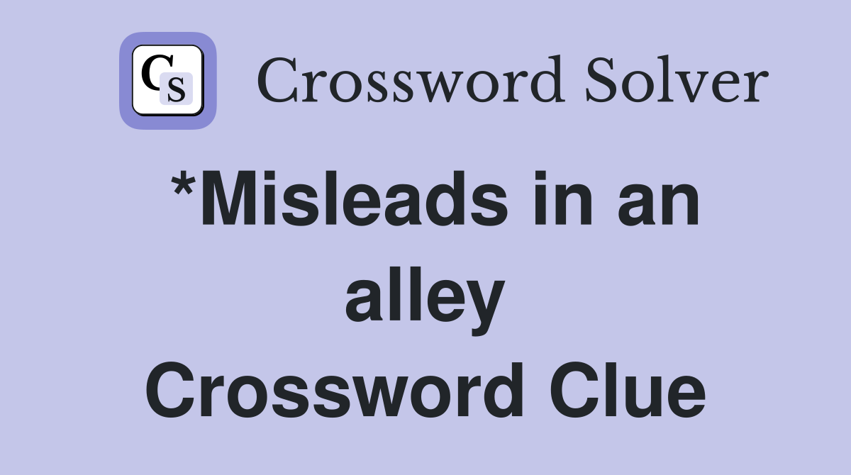 *Misleads in an alley Crossword Clue