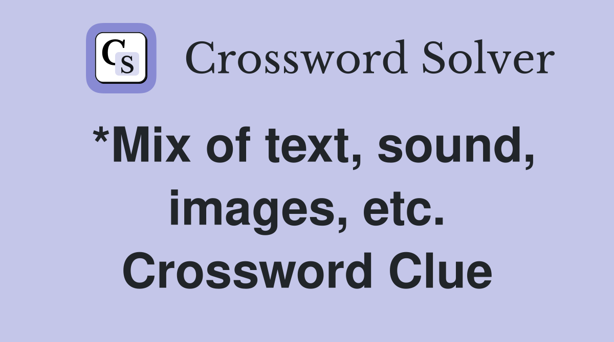 *Mix of text, sound, images, etc. Crossword Clue