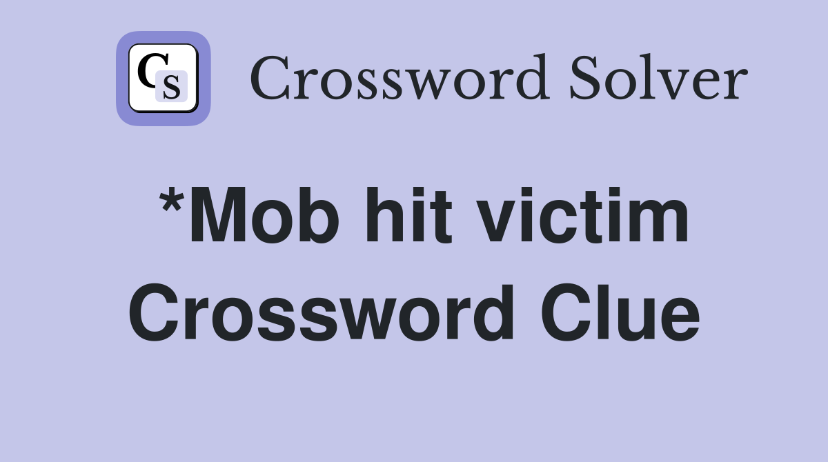 *Mob hit victim Crossword Clue