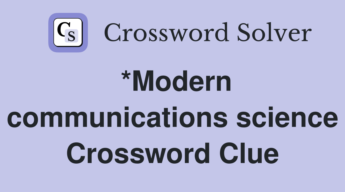*Modern communications science Crossword Clue