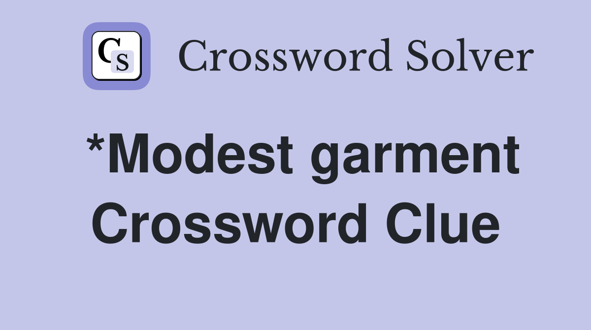 *Modest garment Crossword Clue