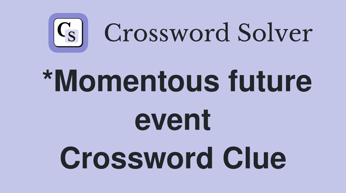 *Momentous future event Crossword Clue
