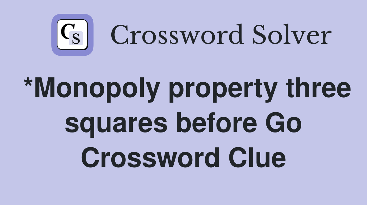 *Monopoly property three squares before Go Crossword Clue