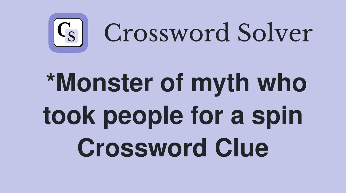 *Monster of myth who took people for a spin Crossword Clue