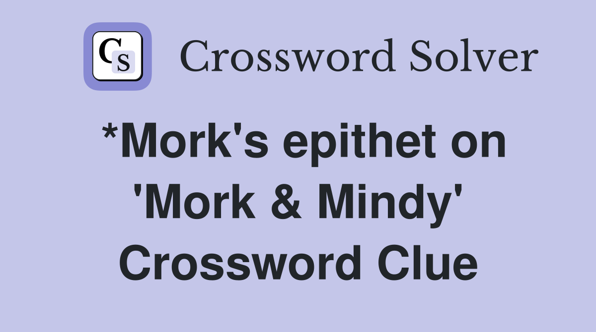 *Mork's epithet on 'Mork & Mindy' Crossword Clue