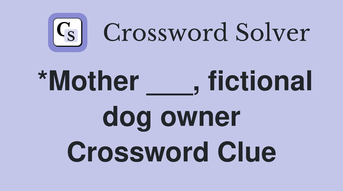 *Mother ___, fictional dog owner Crossword Clue
