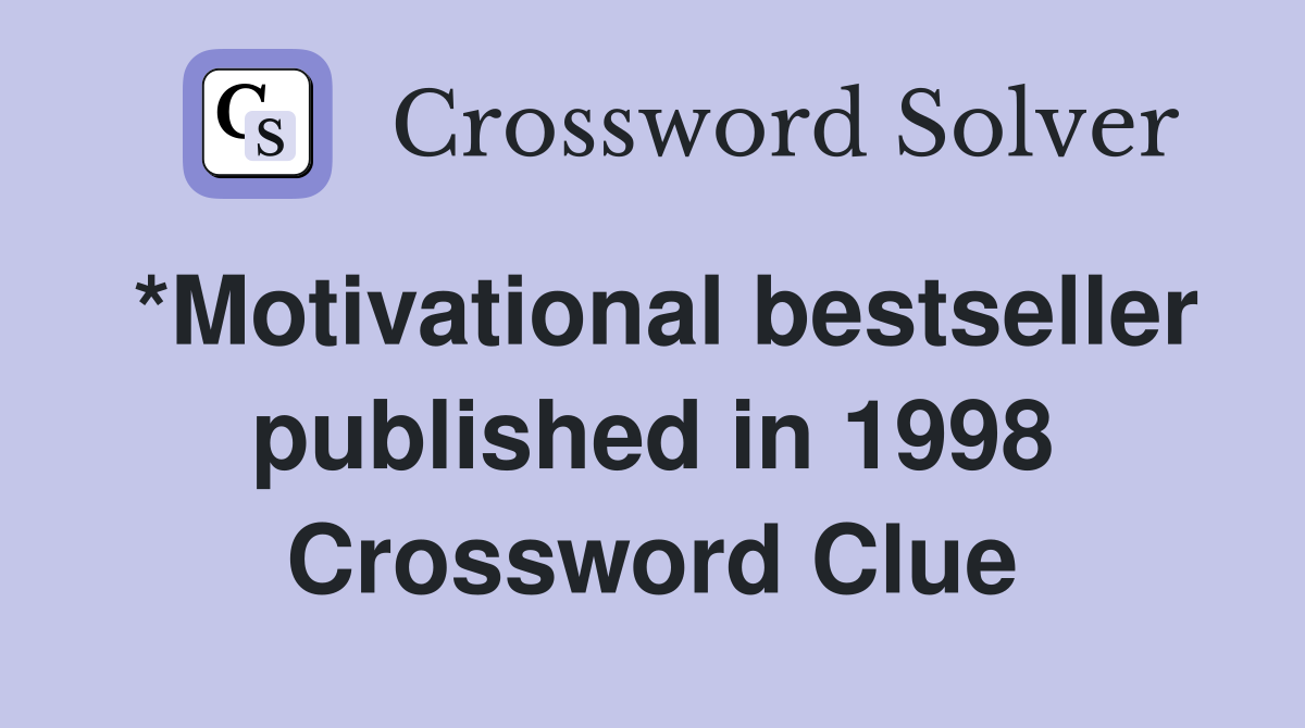 *Motivational bestseller published in 1998 Crossword Clue