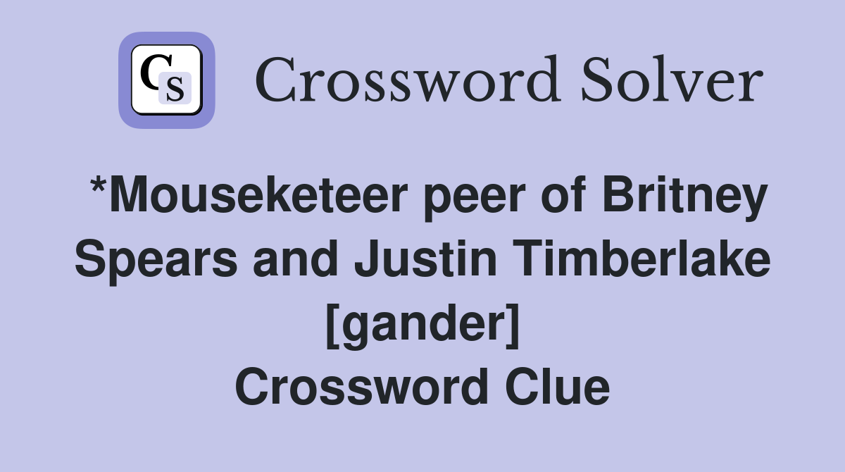 *Mouseketeer peer of Britney Spears and Justin Timberlake [gander] Crossword Clue