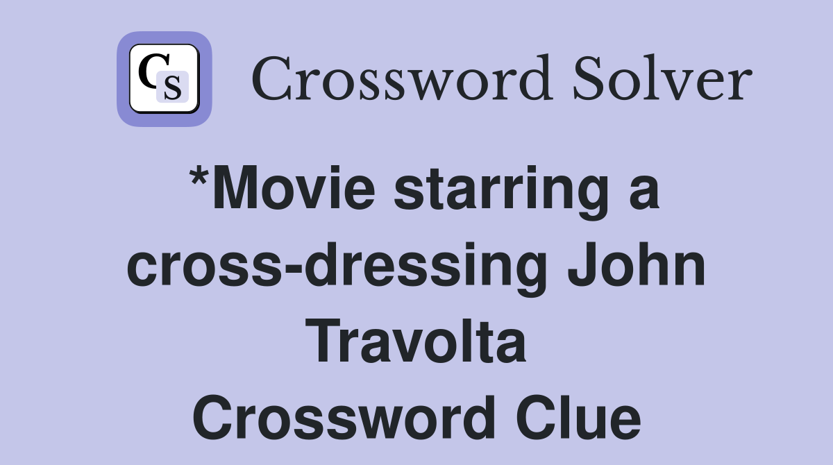 *Movie starring a cross-dressing John Travolta Crossword Clue