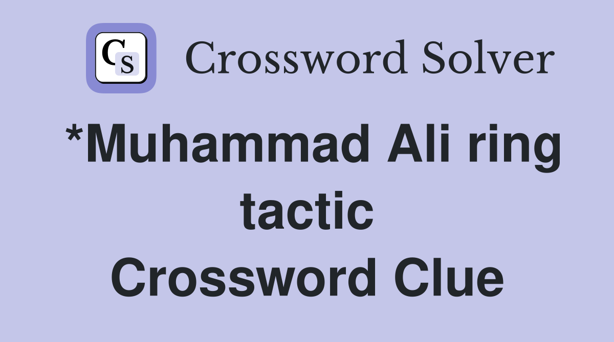 *Muhammad Ali ring tactic Crossword Clue