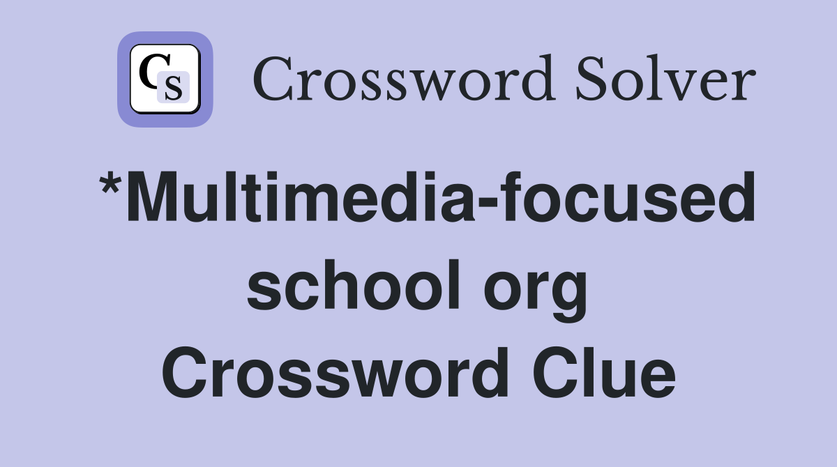 *Multimedia-focused school org Crossword Clue