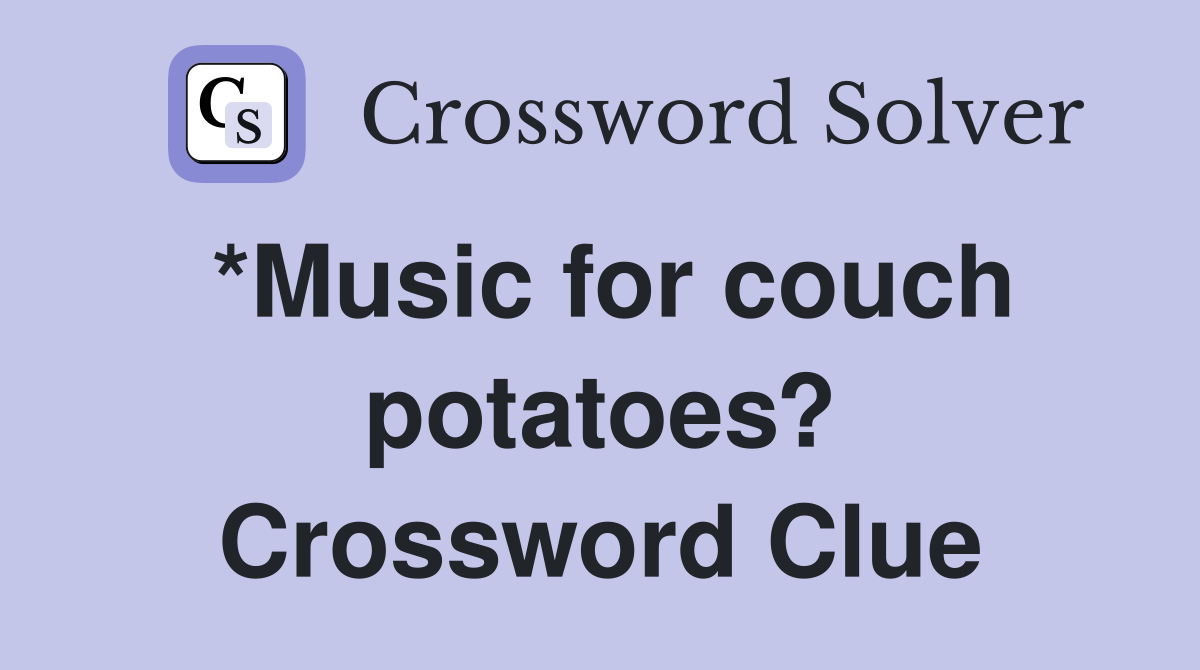 *Music for couch potatoes? Crossword Clue