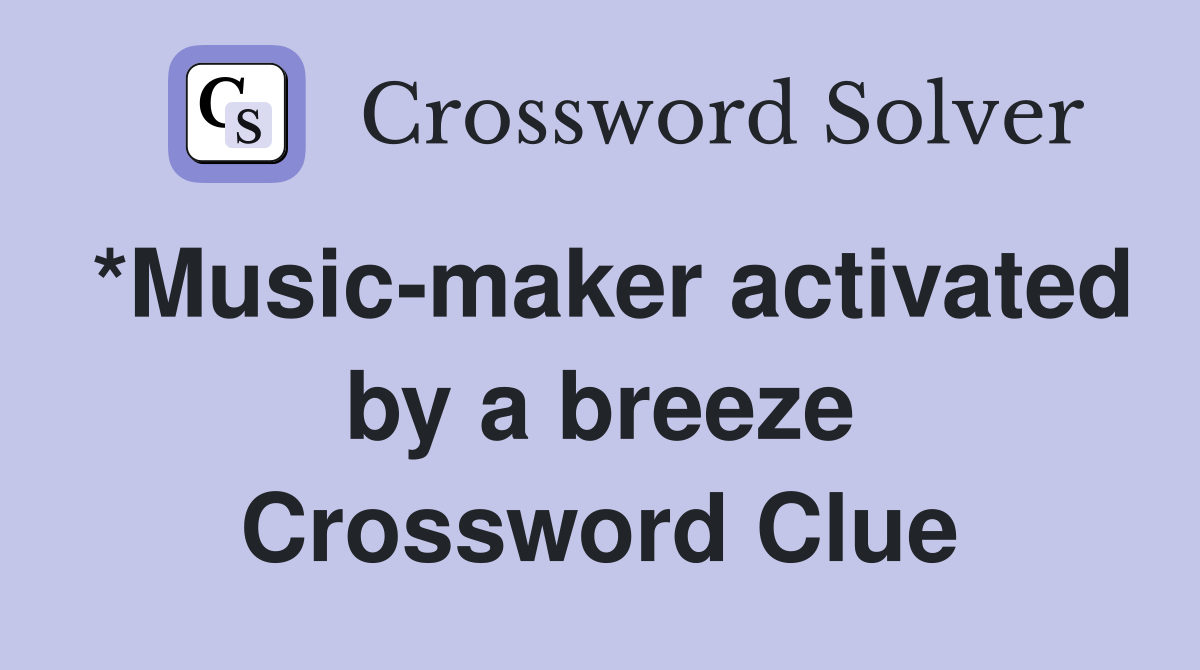 *Music-maker activated by a breeze Crossword Clue