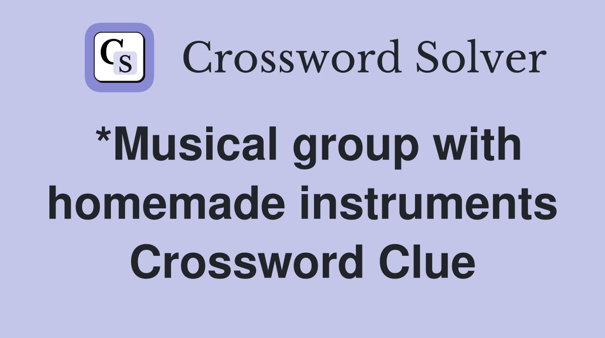 *Musical group with homemade instruments Crossword Clue