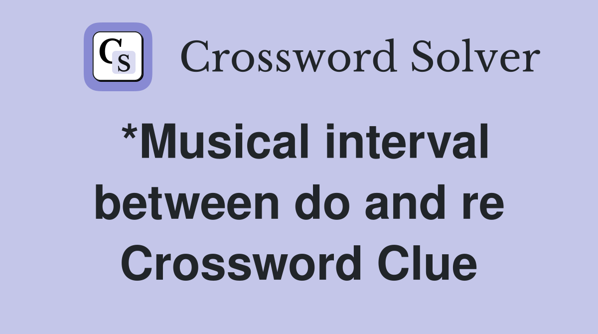 *Musical interval between do and re Crossword Clue