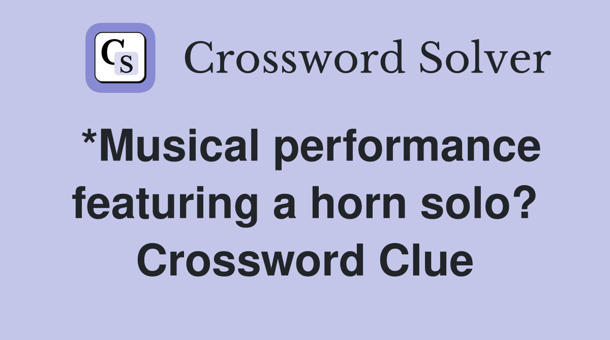 *Musical performance featuring a horn solo? Crossword Clue
