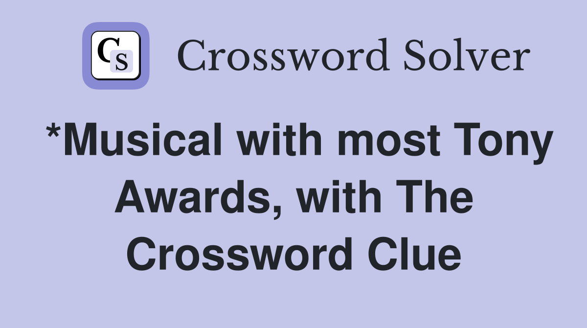 *Musical with most Tony Awards, with The Crossword Clue